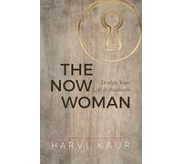 The Now Woman: Design Your Life & Business