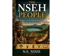 The Nseh People: History, Culture, Kingship, and Identity in the Cameroon Grassfields
