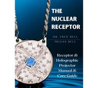 The Nuclear Receptor By Dr. Fred Bell (Updated Original Works Of The Late Dr. Fred Bell 1943-2011)