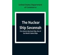 The Nuclear Ship Savannah ; First Atomic Merchant Ship, One Of The World's Safest Ships