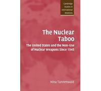 The Nuclear Taboo: The United States and the Non-Use of Nuclear Weapons Since 1945