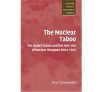The Nuclear Taboo: The United States and the Non-Use of Nuclear Weapons Since 1945 Tannenwald, Nina (Auteur)