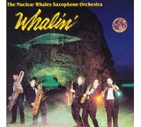 The Nuclear Whales Saxophone Orchestra - Whalin