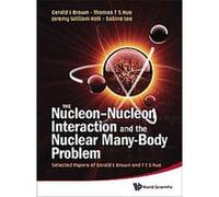 The Nucleon-nucleon Interaction and the Nuclear Many-body Problem, Selected Papers of Gerald E Brown and T T S Kuo