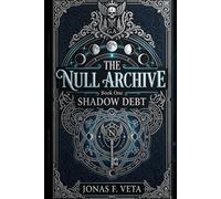 The Null Archive , Book One , Shadow Debt: A Dark Academia Fantasy Romance of Secret Societies, Forbidden Magic, Hidden Archives, and Slow-Burn Rivals-to-Lovers Tension