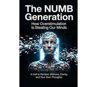 The NUMB Generation: How Overstimulation Is Stealing Our Minds
