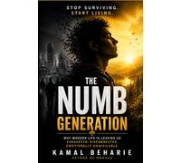THE NUMB GENERATION: Why Modern Life Is Leaving You Exhausted, Disconnected, and Emotionally Unavailable