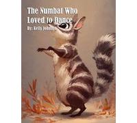The Numbat Who Loved To Dance Paperback Book By Kelly Johnson