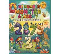 THE NUMBER MONSTER ACADEMY 0-100 COMPLETE COLORING GUIDE: An Engaging Number Academy Adventure for Kids Ages 3+, Learn to Count with 101 Cute and Fun Monster Creatures
