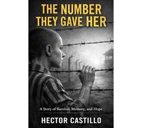 The Number They Gave Her: A Story of Survival, Memory, and Hope