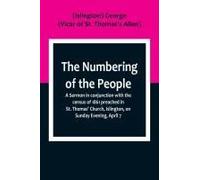 The Numbering Of The People ; A Sermon In Conjunction With The Census Of 1861 Preached In St. Thomas' Church, Islington, On Sunday Evening, April 7