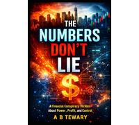 THE NUMBERS DON'T LIE: A Financial Conspiracy Thriller About Power, Profit, and Control