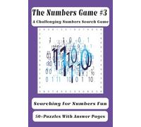 The Numbers Game #3: Numerical Searches with Easy to Read Print Using Random Numbers. | 6x9, 110 Pages | 50+ Puzzles … A Perfect Puzzler to Carry Along for Vacations, Holidays and Free Times.
