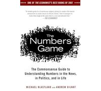 The Numbers Game: The Commonsense Guide to Understanding Numbers in the News,in Politics, and in L ife