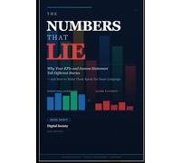 The Numbers That Lie: Why your Kpis and Income Statement tell different stories - and how to make them speak the same language