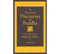 The Numerical Discourses of the Buddha: A Complete Translation of the Anguttara Nikaya