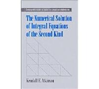 The Numerical Solution of Integral Equations of the Second Kind, Cambridge Monographs on Applied and Computational Mathematics, 4 Kendall E. Atkinson (Auteur)