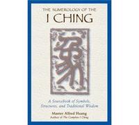The Numerology of the I Ching by Taoist Master Alfred Huang Alfred Huang (Auteur)