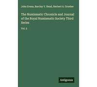 The Numismatic Chronicle and Journal of the Royal Numismatic Society Third Series: Vol. 5