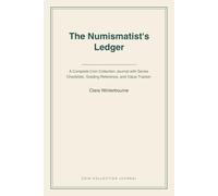 The Numismatist's Ledger: A Complete Coin Collection Journal with Series Checklists, Grading Reference, and Value Tracker