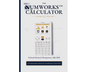 The NumWorks Scientific and Graphing Calculator: A Graduate Treatise from Elementary Calculation to Python, Modelling, Data, and Applied Mathematics