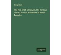 The Nun of St. Ursula, or, The Burning of the Convent. A Romance of Mount Benedict