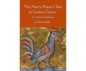 The Nun’s Priest’s Tale: in a verse translation by Simon Webb