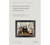 The Nun's Cell as Mirror, Memoir, and Metaphor in Covent Life: Study of the Models of Nuns' Cells from the Collection of the Tresors de Ferveur