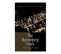 The Nuremberg Trials: Complete Tribunal Proceedings (V. 6): Trial Proceedings From 22 January 1946 To 4 February 1946