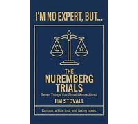 The Nuremberg Trials: Seven Things You Should Know About