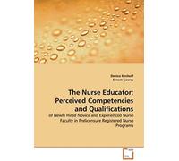 The Nurse Educator: Perceived Competencies And Qualifications: Of Newly Hired Novice And Experienced Nurse Faculty In Prelicensure Registered Nurse Programs