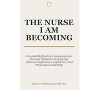 The Nurse I Am Becoming: A Guided Reflection Companion for Nursing Students Developing Clinical Judgment, Confidence, and Professional Identity