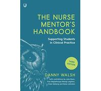 The Nurse Mentor's Handbook: Supporting Students In Clinical Practice 3e