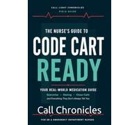 The Nurse’s Guide to Code Cart Ready: Your Real World Medication Guide