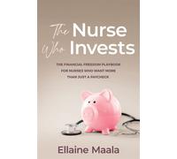 The Nurse Who Invests The Financial Freedom Playbook for Nurses Who Want More Than Just a Paycheck - Ellaine Maala - Sound Wisdom - ebook (ePub) - Livre