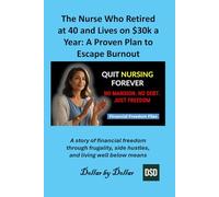 The Nurse Who Retired at 40 and Lives on $30k a Year: A Proven Plan to Escape Burnout: A story of financial freedom through frugality, side hustles, and living well below means