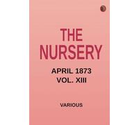 The Nursery April 1873 Vol. XIII