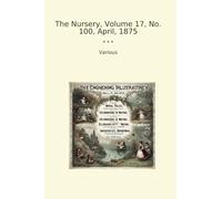The Nursery, Volume 17, No. 100, April, 1875