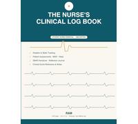 The Nurse's Clinical Log Book: A Personal Companion for Clinical Rotations, Skills Tracking & Reflective Practice