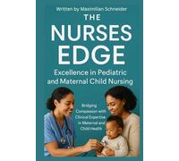 THE NURSE'S EDGE: Excellence in Pediatric and Maternal Child Nursing: Bridging Compassion with Clinical Expertise in Maternal and Child Health