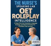 The Nurse's Speaking Lab: OET Roleplay Intelligence: A Deep Dive into Clinical Scenarios, Language Strategy, and Band A Practice for Confident Test Success