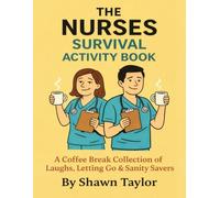 The Nurses Survival Activity Book: A Coffee Break Collection of Laughs, Letting Go & Sanity Savers