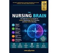The Nursing Brain: The Ultimate Survival Guide for Clinical Reasoning, NCLEX Success, and Real-World Nursing