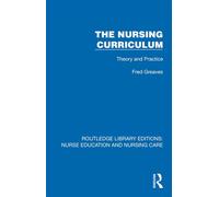 The Nursing Curriculum Theory and Practice - Fred Greaves - Routledge - ebook (ePub) - Livre