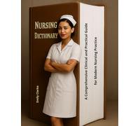 The Nursing Dictionary: A Comprehensive Clinical and Practical Guide for Modern Nursing Practice