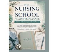 The Nursing School Academic Planner: A 16-Week Student Organizer for Semester Schedules, Weekly Study Planning, Exams, Assignments, Dosage Calculations, NCLEX Review & Nursing School Success