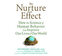 The Nurture Effect: How the Science of Human Behavior Can Improve Our Lives and Our World