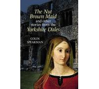 The Nut Brown Maid: and other stories from the Yorkshire Dales