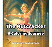 The Nutcracker - A Coloring Journey: Christmas Coloring Book For Adults With Elegant Ballet Scenes, and Festive Winter Ornaments