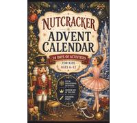 The Nutcracker Advent Calendar: 24 Days of Christmas Magic: Coloring, Mazes, Puzzles & a Secret Message - A Nutcracker Activity Book for Kids Ages 6-12